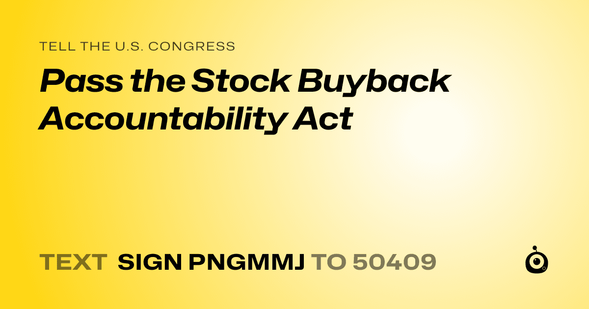 A shareable card that reads "tell the U.S. Congress: Pass the Stock Buyback Accountability Act" followed by "text sign PNGMMJ to 50409"