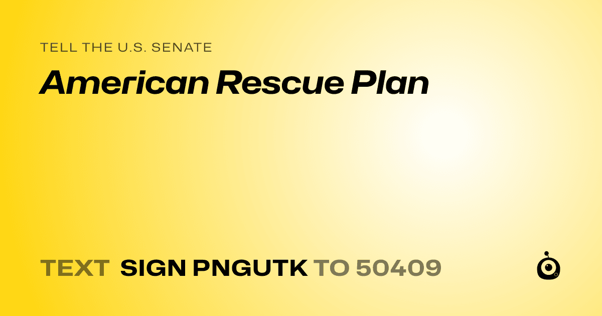 A shareable card that reads "tell the U.S. Senate: American Rescue Plan" followed by "text sign PNGUTK to 50409"