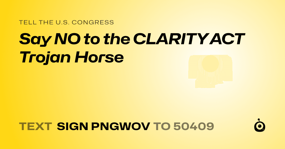 A shareable card that reads "tell the U.S. Congress: Say NO to the CLARITY ACT Trojan Horse" followed by "text sign PNGWOV to 50409"