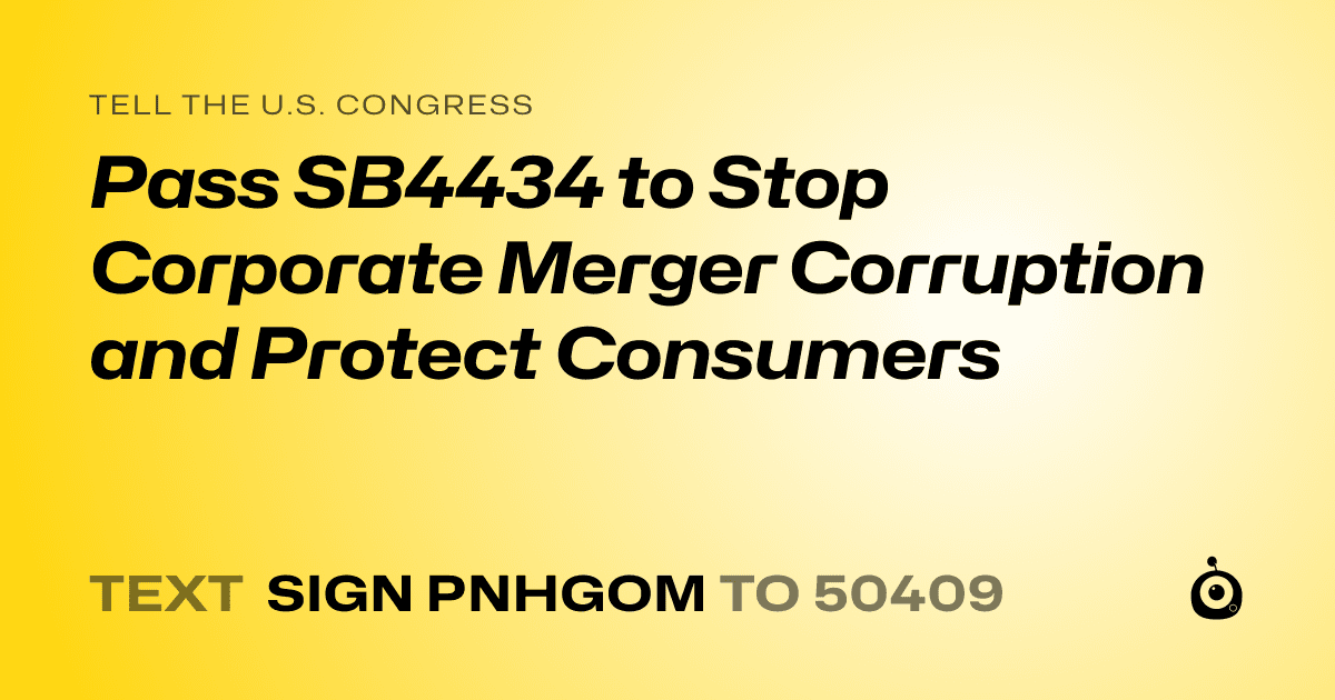 A shareable card that reads "tell the U.S. Congress: Pass SB4434 to Stop Corporate Merger Corruption and Protect Consumers" followed by "text sign PNHGOM to 50409"