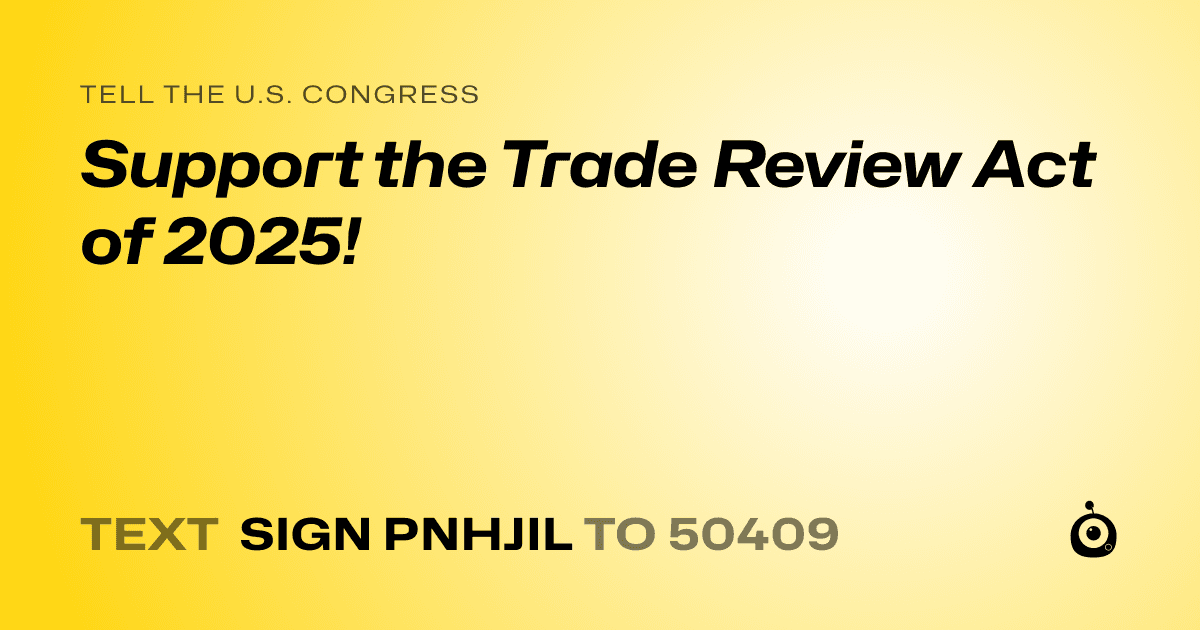 A shareable card that reads "tell the U.S. Congress: Support the Trade Review Act of 2025!" followed by "text sign PNHJIL to 50409"