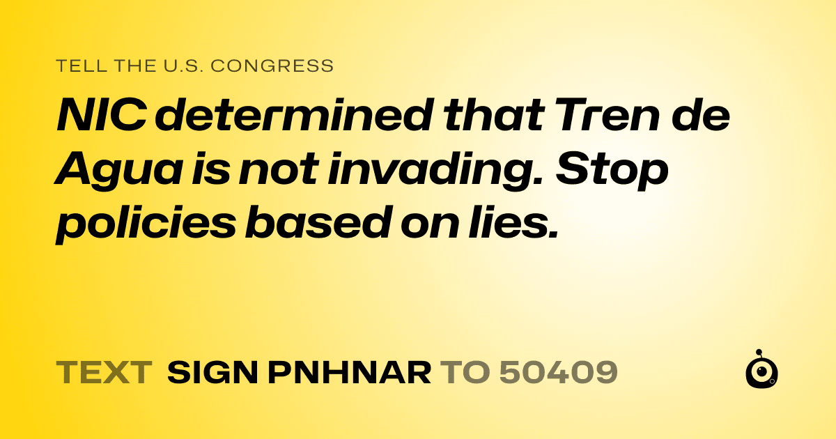 A shareable card that reads "tell the U.S. Congress: NIC determined that Tren de Agua is not invading. Stop policies based on lies." followed by "text sign PNHNAR to 50409"