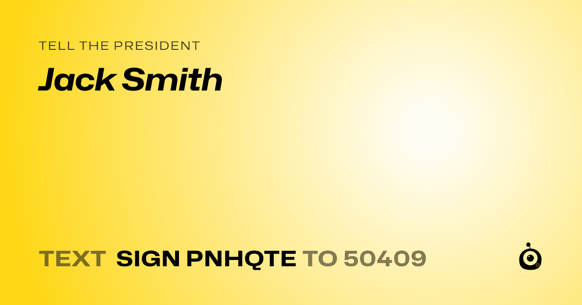 A shareable card that reads "tell the President: Jack Smith" followed by "text sign PNHQTE to 50409"