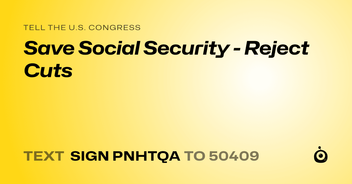 A shareable card that reads "tell the U.S. Congress: Save Social Security - Reject Cuts" followed by "text sign PNHTQA to 50409"