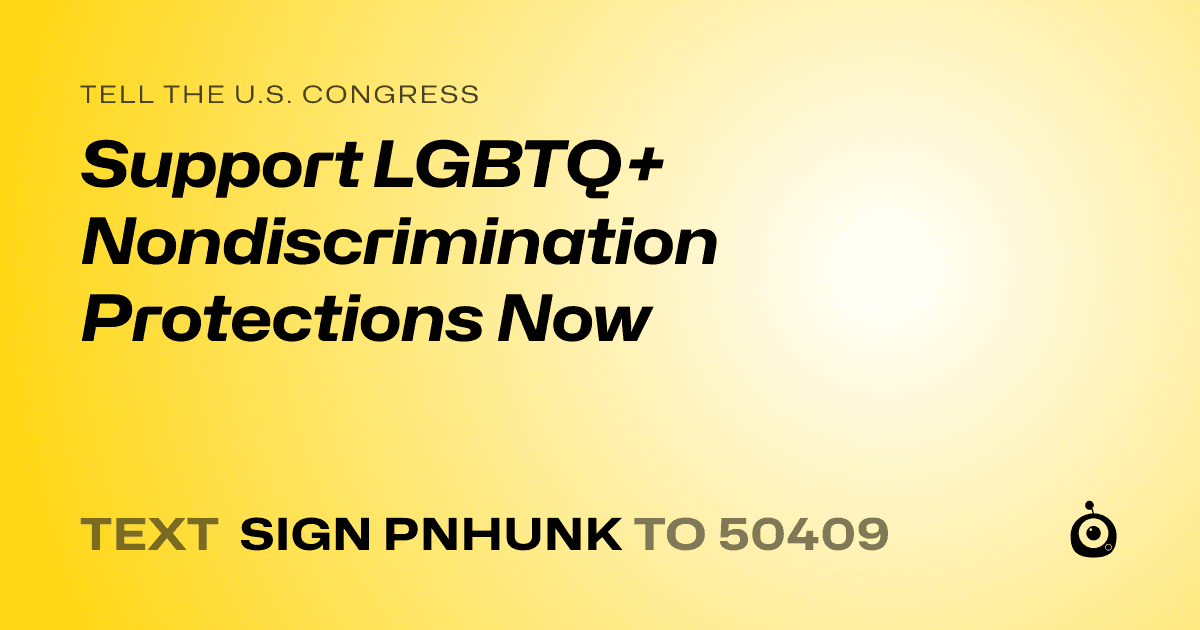 A shareable card that reads "tell the U.S. Congress: Support LGBTQ+ Nondiscrimination Protections Now" followed by "text sign PNHUNK to 50409"