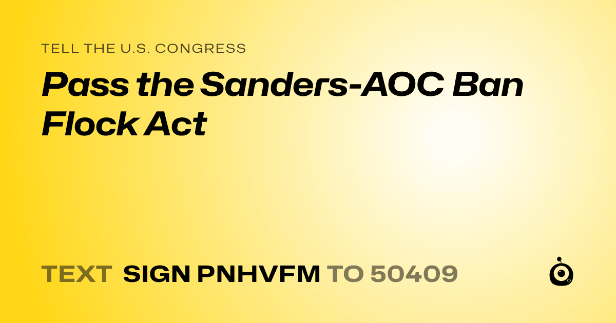 A shareable card that reads "tell the U.S. Congress: Pass the Sanders-AOC Ban Flock Act" followed by "text sign PNHVFM to 50409"