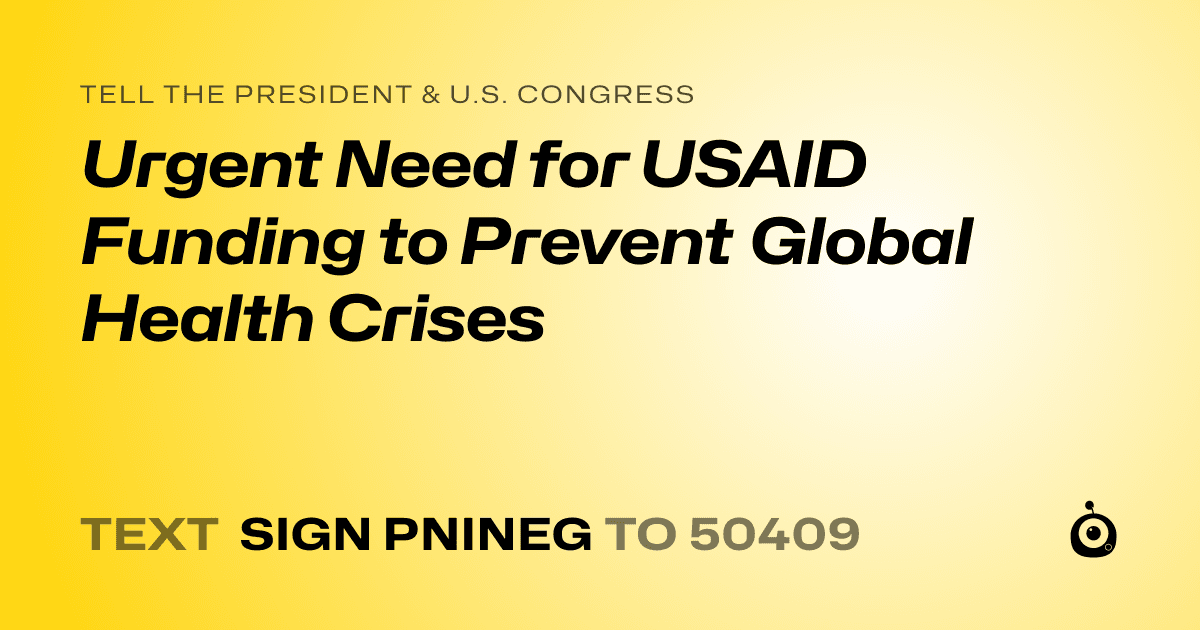 A shareable card that reads "tell the President & U.S. Congress: Urgent Need for USAID Funding to Prevent Global Health Crises" followed by "text sign PNINEG to 50409"