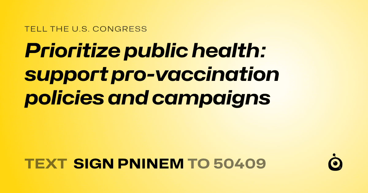 A shareable card that reads "tell the U.S. Congress: Prioritize public health: support pro-vaccination policies and campaigns" followed by "text sign PNINEM to 50409"