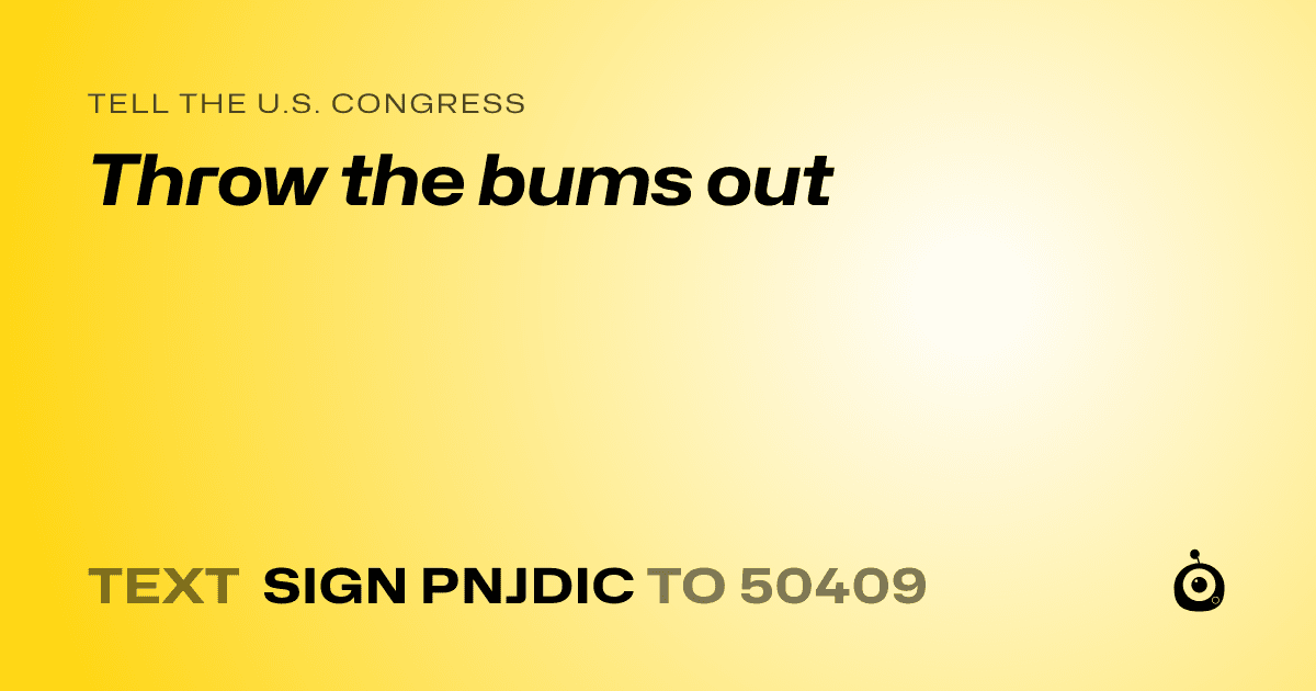 A shareable card that reads "tell the U.S. Congress: Throw the bums out" followed by "text sign PNJDIC to 50409"