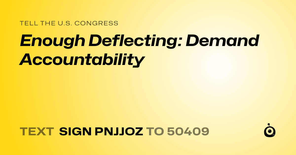 A shareable card that reads "tell the U.S. Congress: Enough Deflecting: Demand Accountability" followed by "text sign PNJJOZ to 50409"
