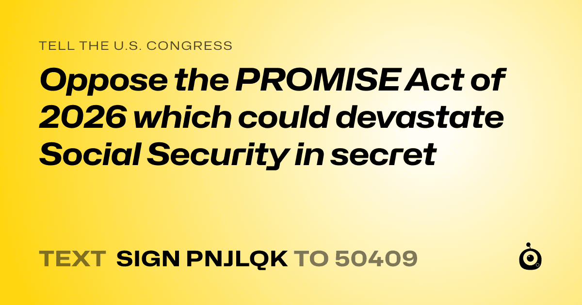 A shareable card that reads "tell the U.S. Congress: Oppose the PROMISE Act of 2026 which could devastate Social Security in secret" followed by "text sign PNJLQK to 50409"