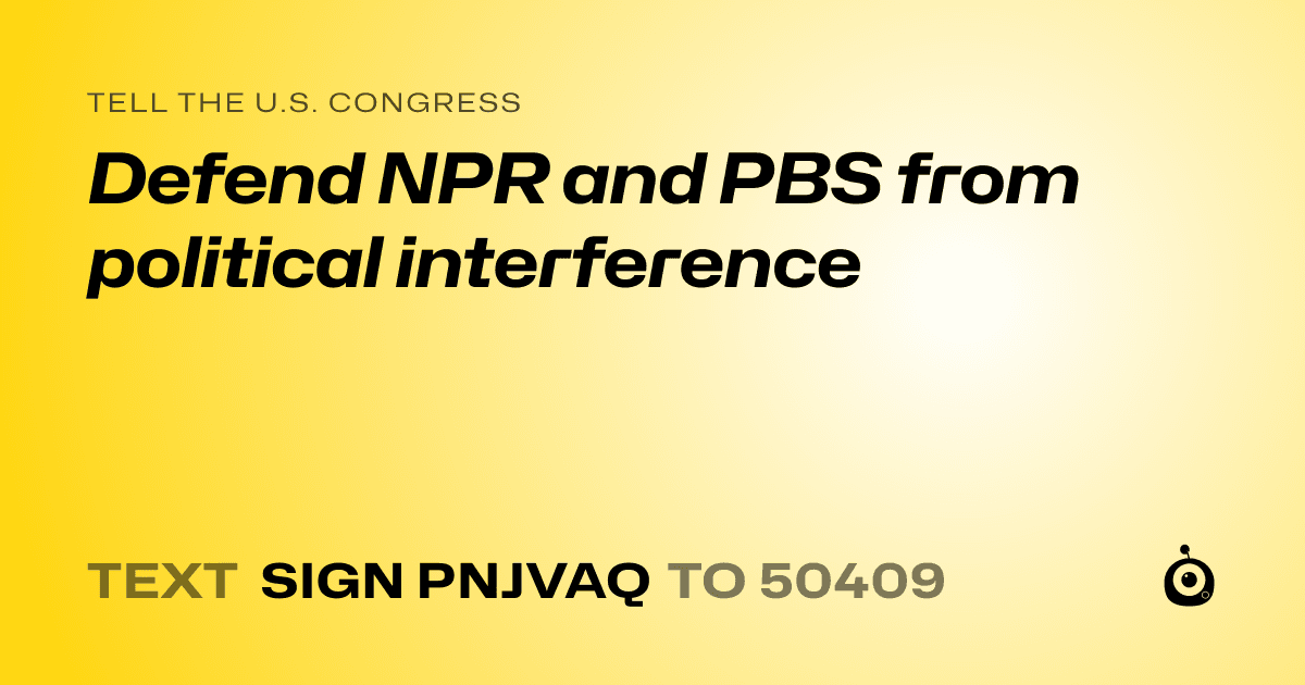A shareable card that reads "tell the U.S. Congress: Defend NPR and PBS from political interference" followed by "text sign PNJVAQ to 50409"