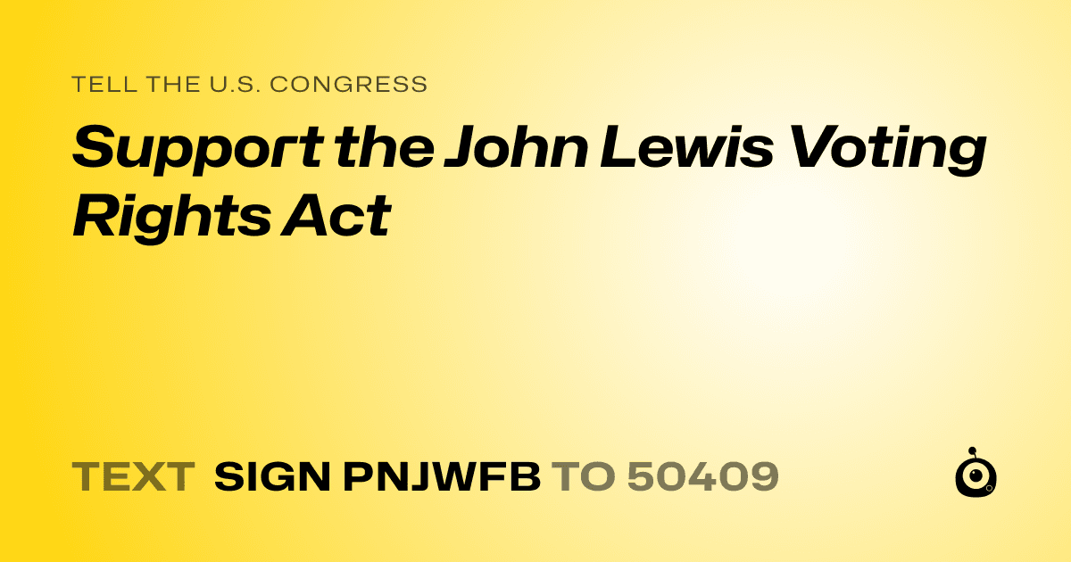 A shareable card that reads "tell the U.S. Congress: Support the John Lewis Voting Rights Act" followed by "text sign PNJWFB to 50409"