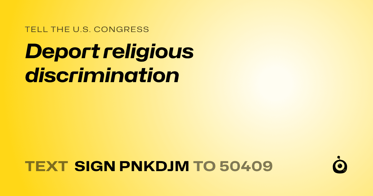 A shareable card that reads "tell the U.S. Congress: Deport religious discrimination" followed by "text sign PNKDJM to 50409"