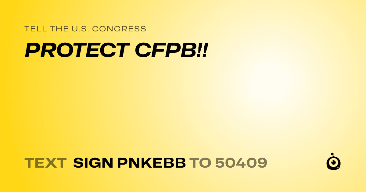 A shareable card that reads "tell the U.S. Congress: PROTECT CFPB!!" followed by "text sign PNKEBB to 50409"