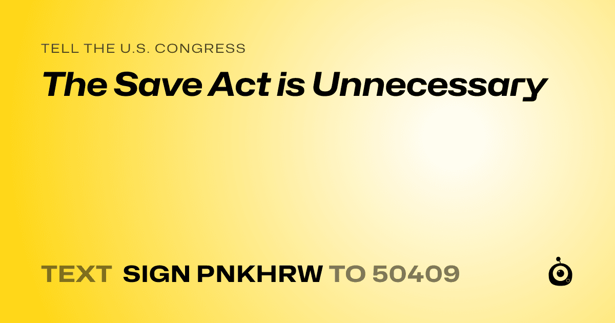 A shareable card that reads "tell the U.S. Congress: The Save Act is Unnecessary" followed by "text sign PNKHRW to 50409"
