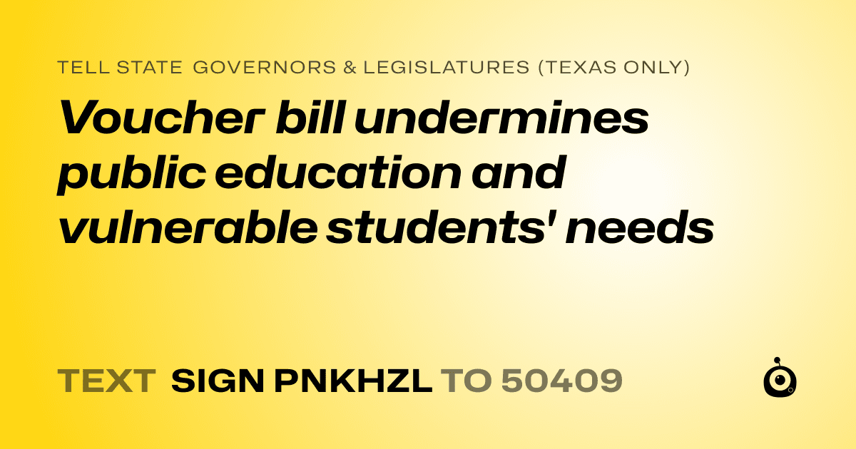 A shareable card that reads "tell State Governors & Legislatures (Texas only): Voucher bill undermines public education and vulnerable students' needs" followed by "text sign PNKHZL to 50409"
