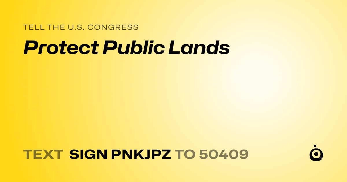 A shareable card that reads "tell the U.S. Congress: Protect Public Lands" followed by "text sign PNKJPZ to 50409"