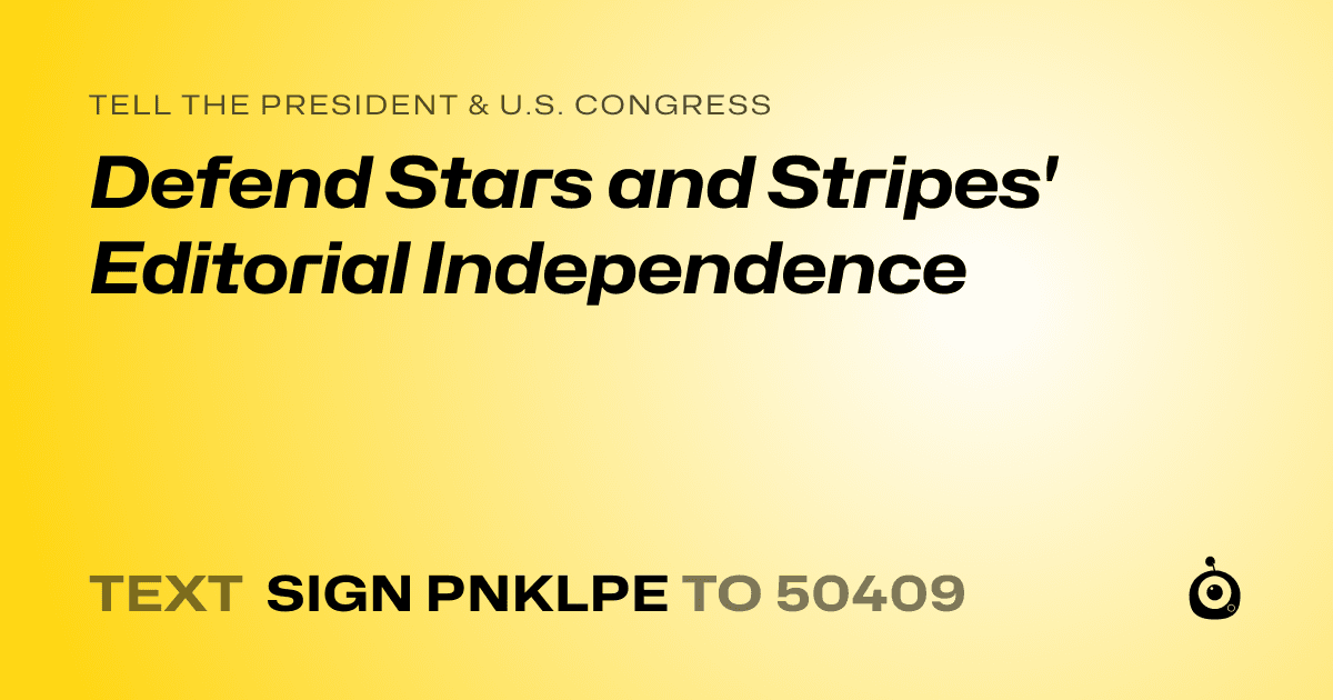 A shareable card that reads "tell the President & U.S. Congress: Defend Stars and Stripes' Editorial Independence" followed by "text sign PNKLPE to 50409"
