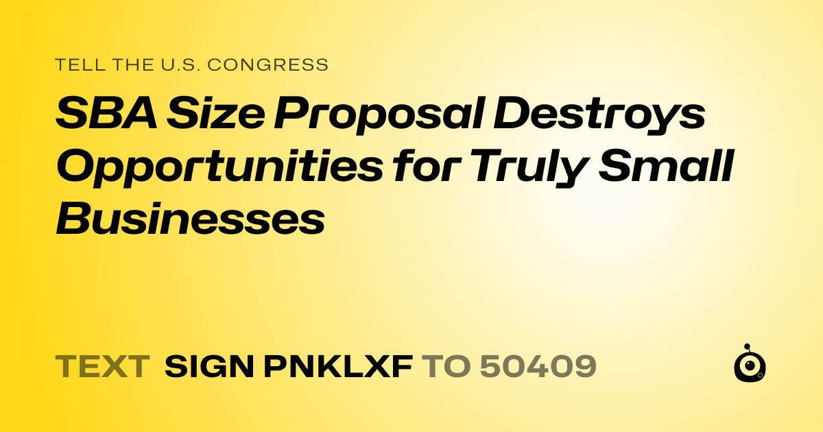 A shareable card that reads "tell the U.S. Congress: SBA Size Proposal  Destroys Opportunities for Truly Small Businesses" followed by "text sign PNKLXF to 50409"