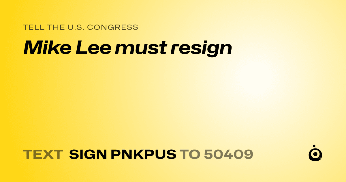 A shareable card that reads "tell the U.S. Congress: Mike Lee must resign" followed by "text sign PNKPUS to 50409"