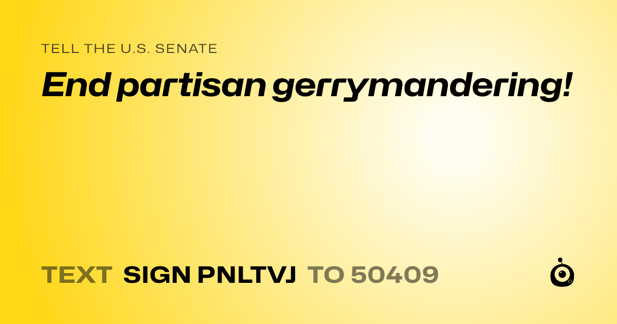 A shareable card that reads "tell the U.S. Senate: End partisan gerrymandering!" followed by "text sign PNLTVJ to 50409"