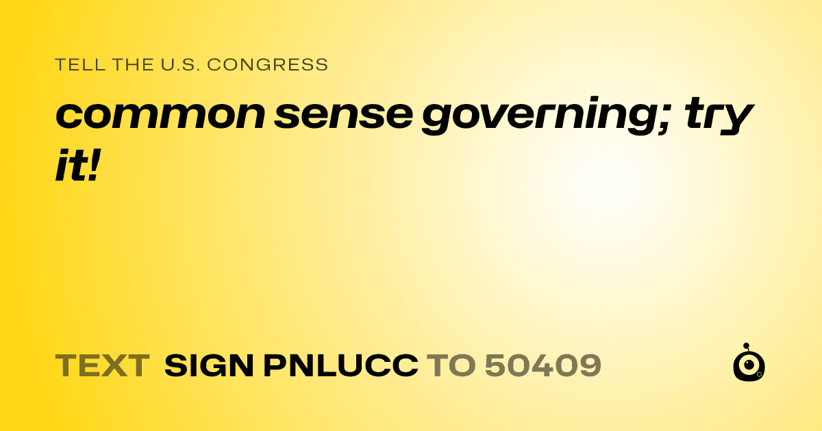 A shareable card that reads "tell the U.S. Congress: common sense governing; try it!" followed by "text sign PNLUCC to 50409"