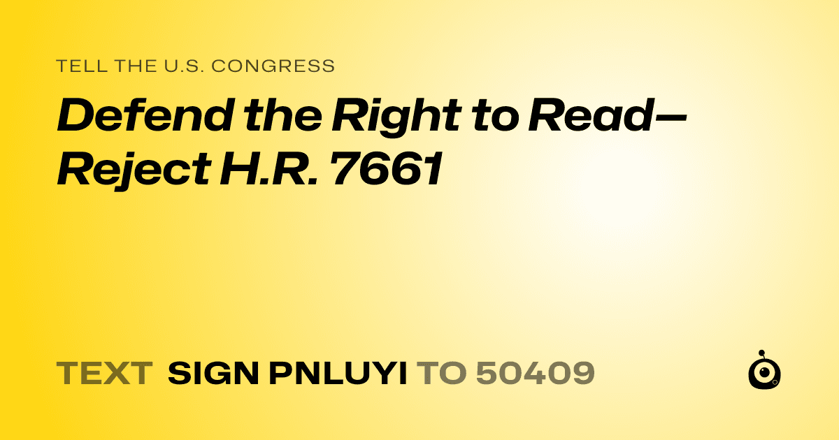 A shareable card that reads "tell the U.S. Congress: Defend the Right to Read—Reject H.R. 7661" followed by "text sign PNLUYI to 50409"