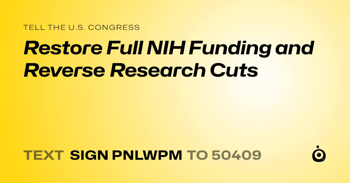 A shareable card that reads "tell the U.S. Congress: Restore Full NIH Funding and Reverse Research Cuts" followed by "text sign PNLWPM to 50409"