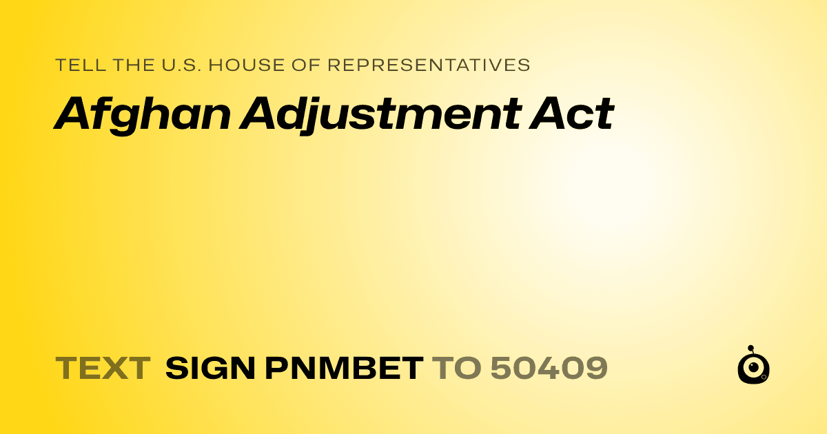 A shareable card that reads "tell the U.S. House of Representatives: Afghan Adjustment Act" followed by "text sign PNMBET to 50409"