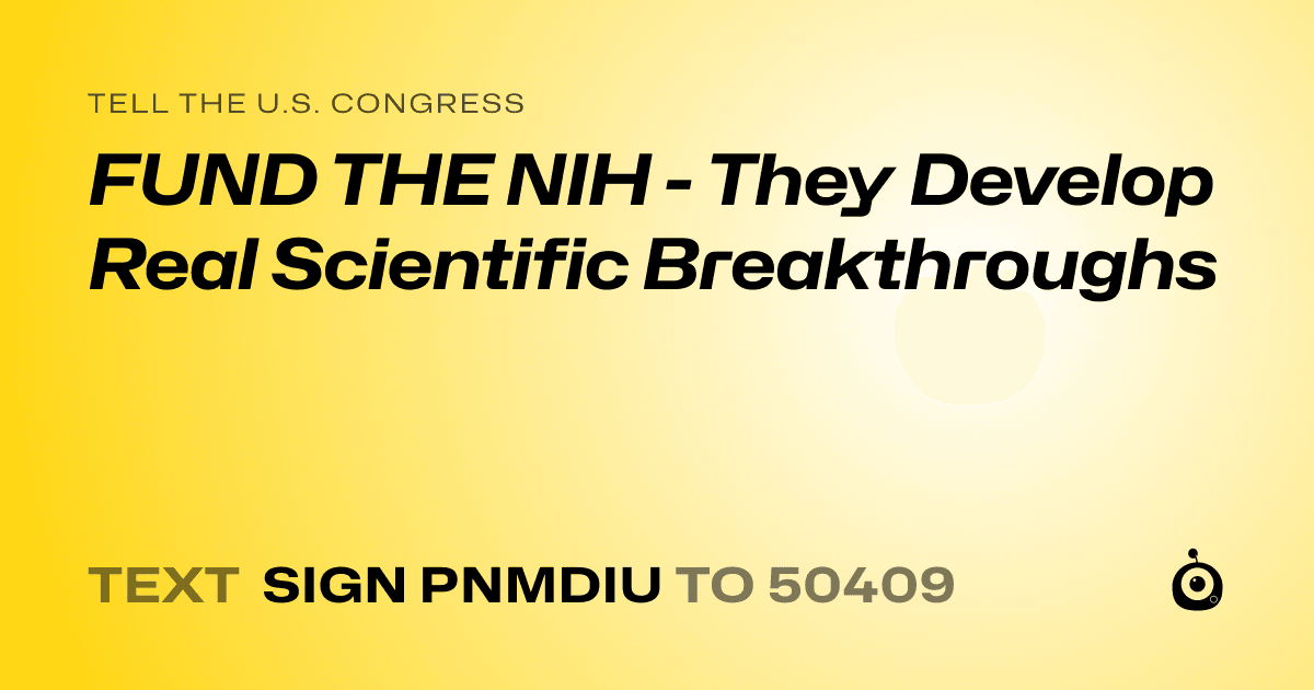 A shareable card that reads "tell the U.S. Congress: FUND THE NIH - They Develop Real Scientific Breakthroughs" followed by "text sign PNMDIU to 50409"