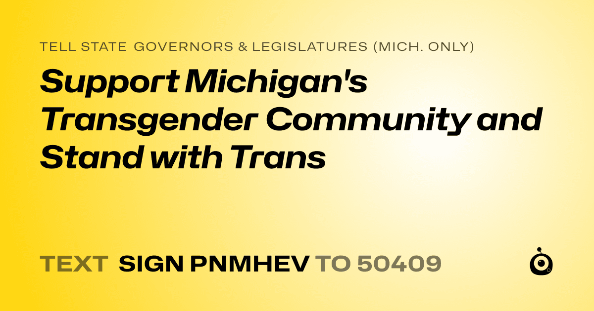 A shareable card that reads "tell State Governors & Legislatures (Mich. only): Support Michigan's Transgender Community and Stand with Trans" followed by "text sign PNMHEV to 50409"