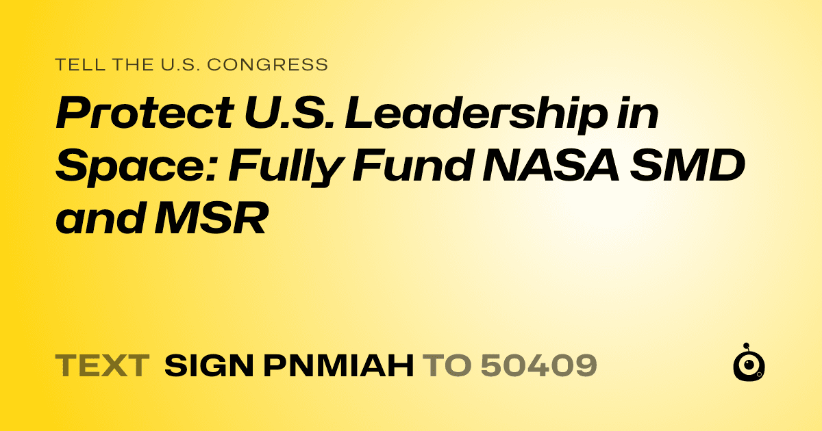A shareable card that reads "tell the U.S. Congress: Protect U.S. Leadership in Space: Fully Fund NASA SMD and MSR" followed by "text sign PNMIAH to 50409"