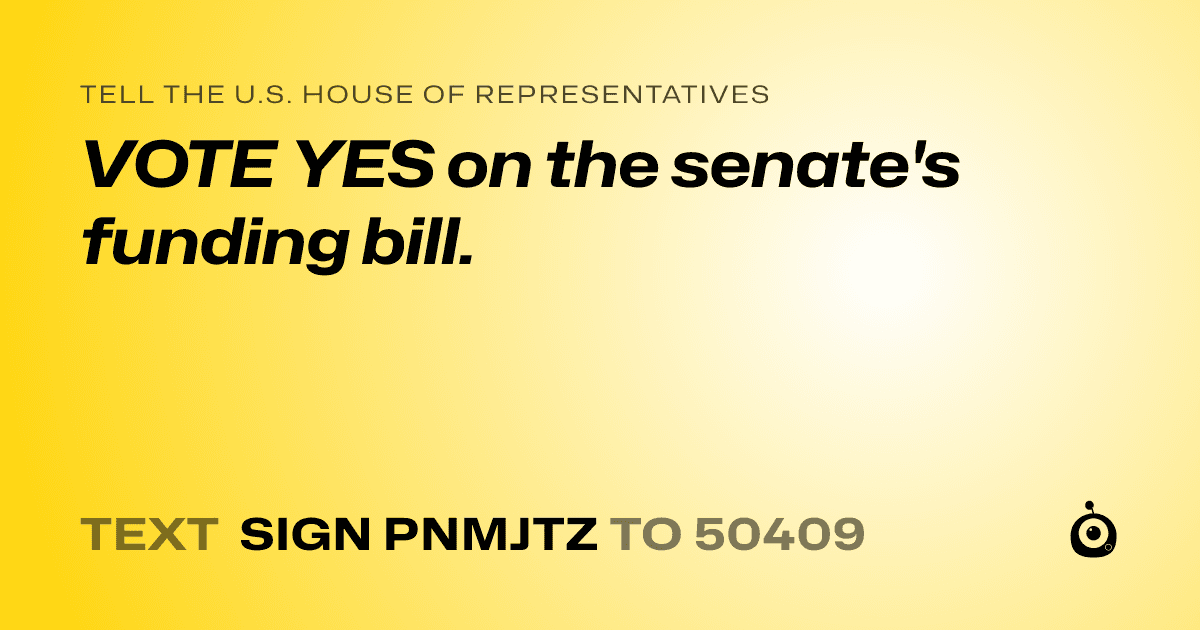 A shareable card that reads "tell the U.S. House of Representatives: VOTE YES on the senate's funding bill." followed by "text sign PNMJTZ to 50409"