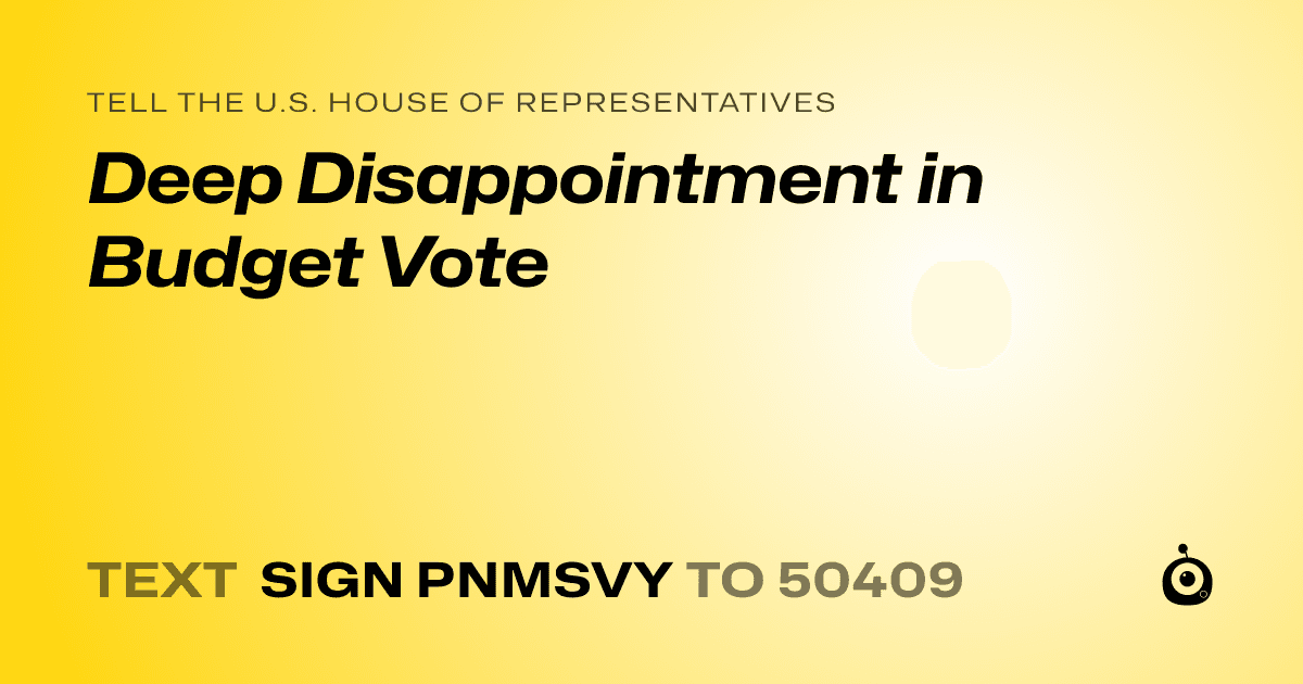 A shareable card that reads "tell the U.S. House of Representatives: Deep Disappointment in Budget Vote" followed by "text sign PNMSVY to 50409"