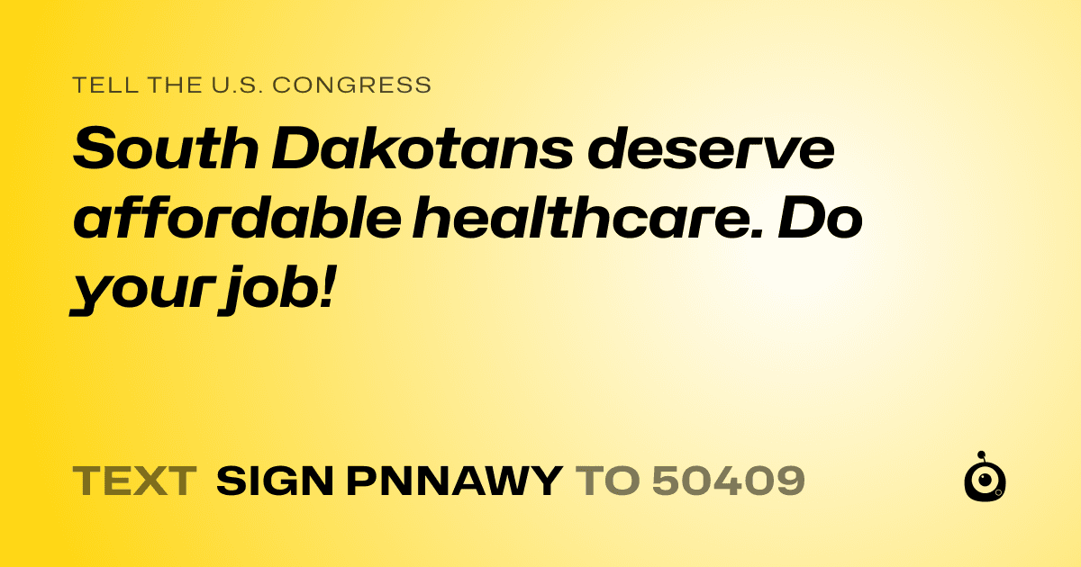 A shareable card that reads "tell the U.S. Congress: South Dakotans deserve affordable healthcare. Do your job!" followed by "text sign PNNAWY to 50409"