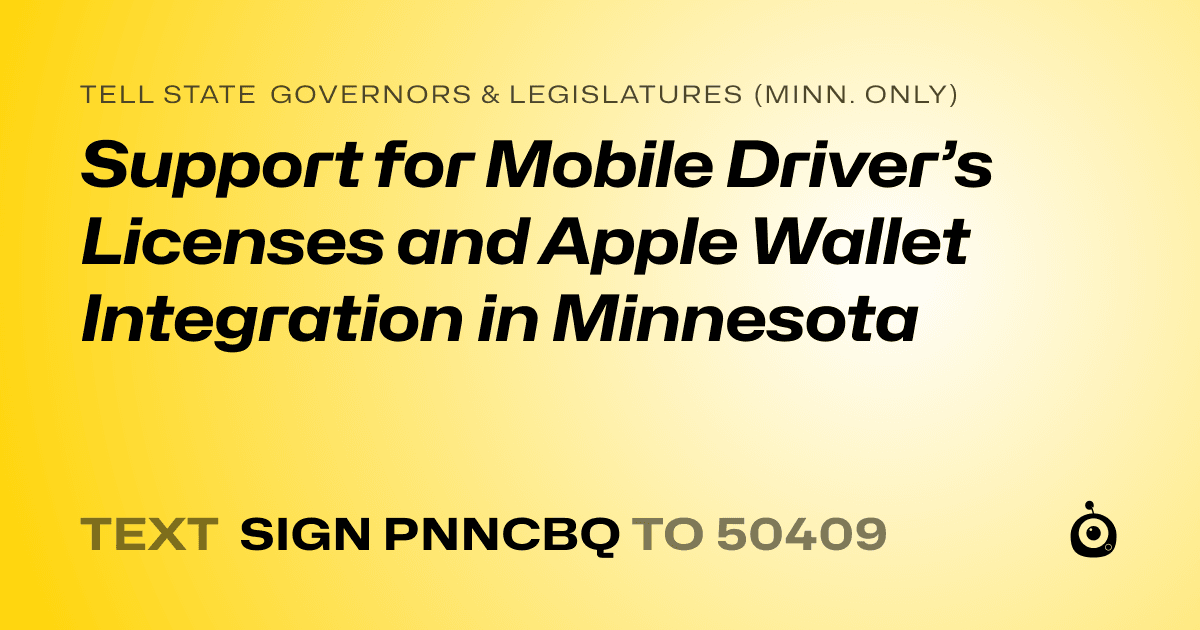 A shareable card that reads "tell State Governors & Legislatures (Minn. only): Support for Mobile Driver’s Licenses and Apple Wallet Integration in Minnesota" followed by "text sign PNNCBQ to 50409"