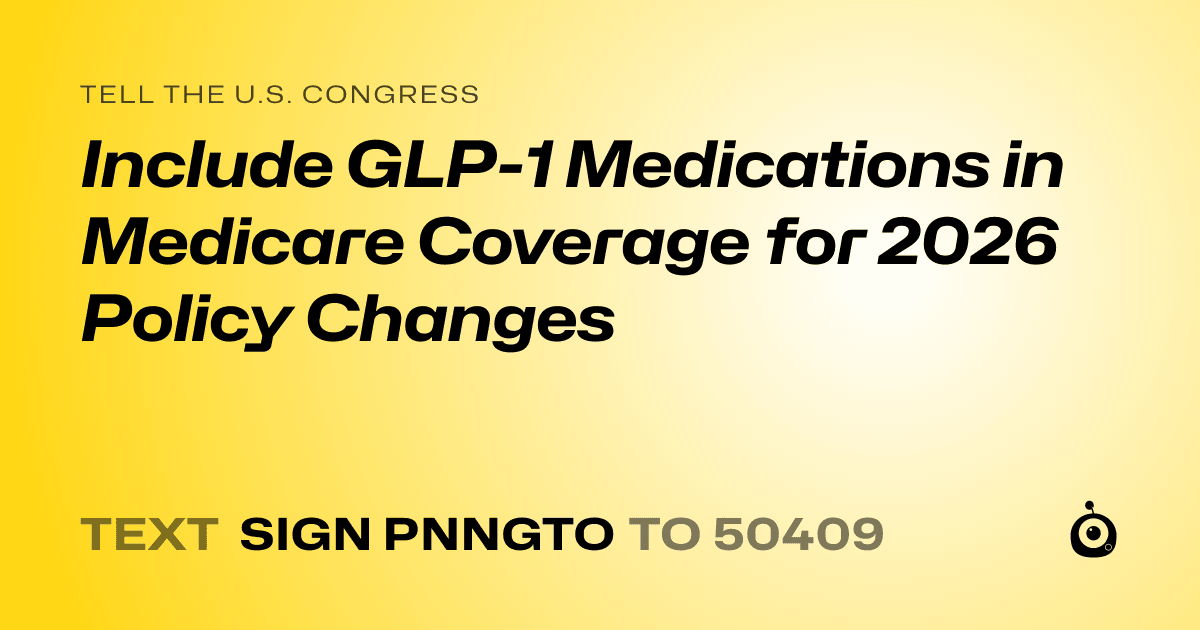 A shareable card that reads "tell the U.S. Congress: Include GLP-1 Medications in Medicare Coverage for 2026 Policy Changes" followed by "text sign PNNGTO to 50409"
