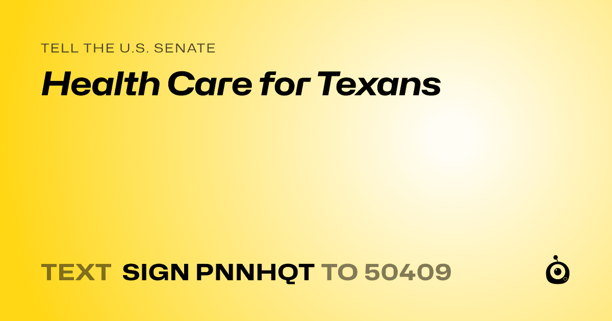A shareable card that reads "tell the U.S. Senate: Health Care for Texans" followed by "text sign PNNHQT to 50409"