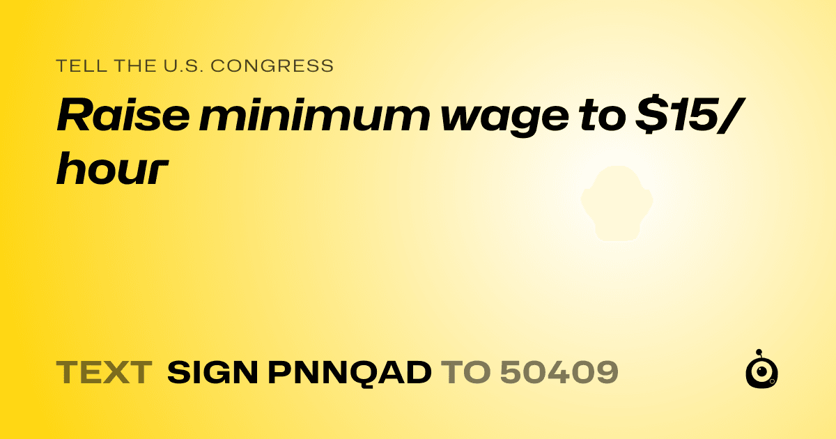 A shareable card that reads "tell the U.S. Congress: Raise minimum wage to $15/hour" followed by "text sign PNNQAD to 50409"