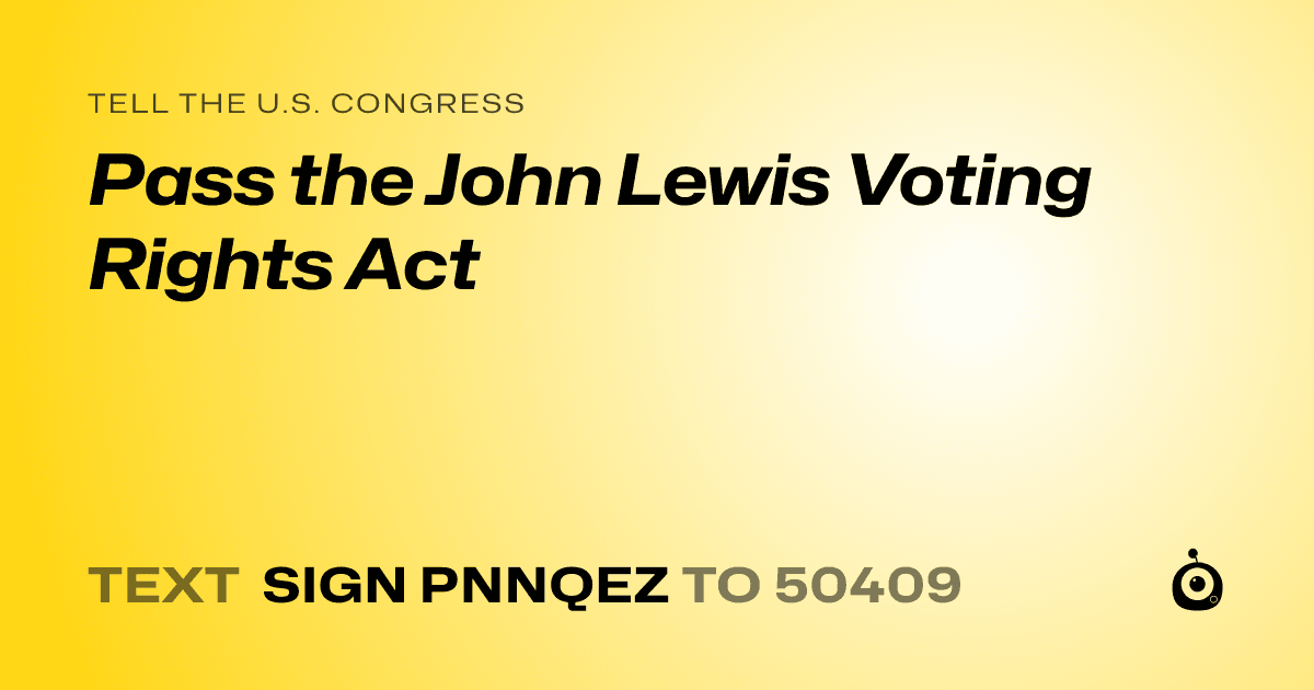 A shareable card that reads "tell the U.S. Congress: Pass the John Lewis Voting Rights Act" followed by "text sign PNNQEZ to 50409"