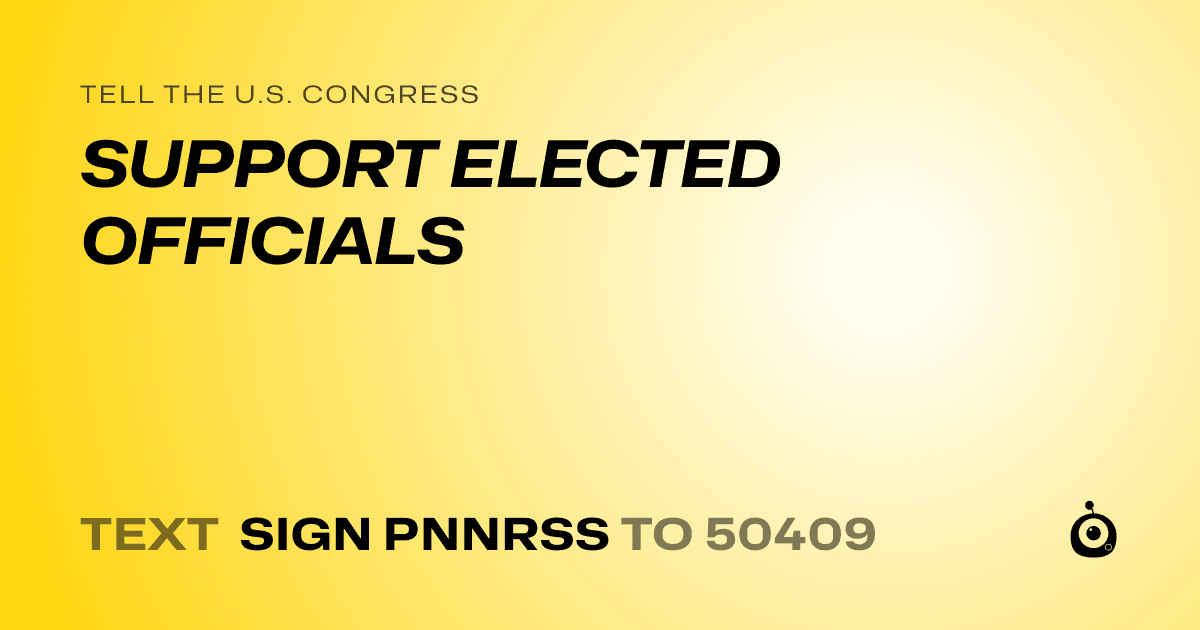 A shareable card that reads "tell the U.S. Congress: SUPPORT ELECTED OFFICIALS" followed by "text sign PNNRSS to 50409"