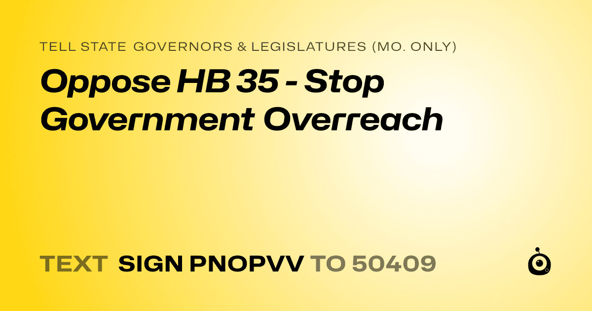 A shareable card that reads "tell State Governors & Legislatures (Mo. only): Oppose HB 35 - Stop Government Overreach" followed by "text sign PNOPVV to 50409"