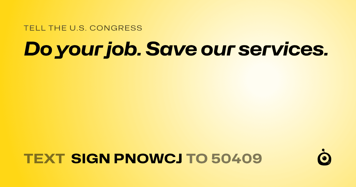 A shareable card that reads "tell the U.S. Congress: Do your job. Save our services." followed by "text sign PNOWCJ to 50409"