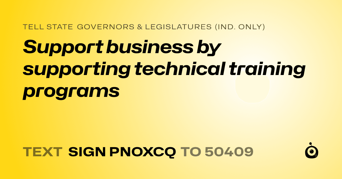 A shareable card that reads "tell State Governors & Legislatures (Ind. only): Support business by supporting technical training programs" followed by "text sign PNOXCQ to 50409"