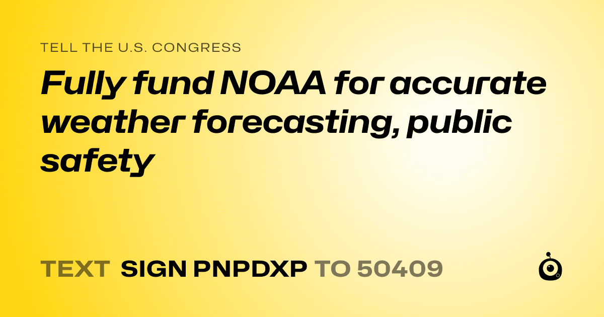 A shareable card that reads "tell the U.S. Congress: Fully fund NOAA for accurate weather forecasting, public safety" followed by "text sign PNPDXP to 50409"