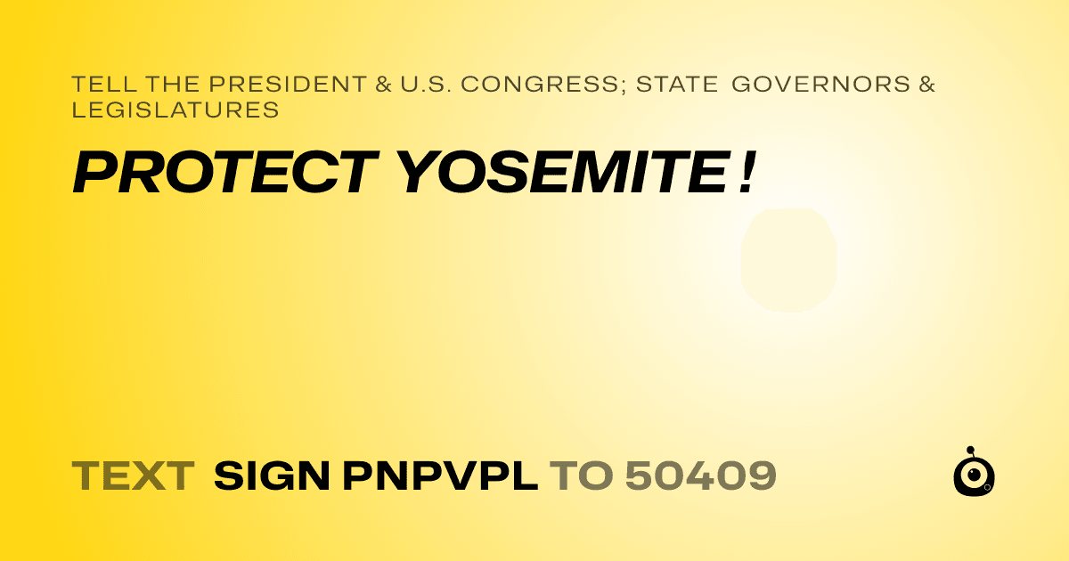 A shareable card that reads "tell the President & U.S. Congress; State Governors & Legislatures: PROTECT YOSEMITE !" followed by "text sign PNPVPL to 50409"