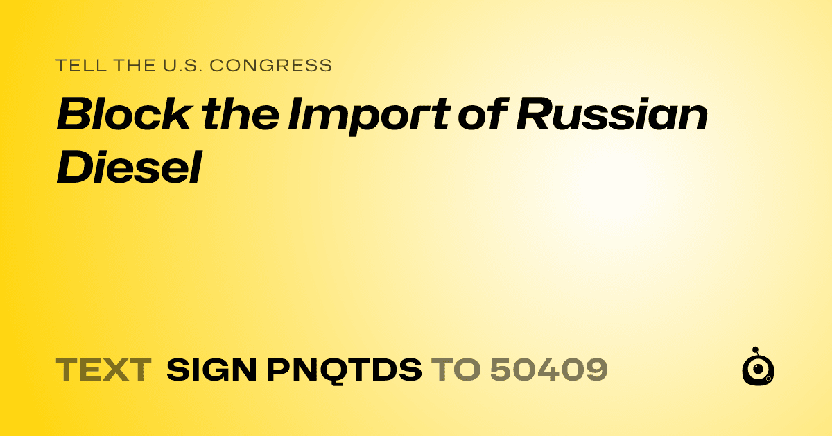 A shareable card that reads "tell the U.S. Congress: Block the Import of Russian Diesel" followed by "text sign PNQTDS to 50409"