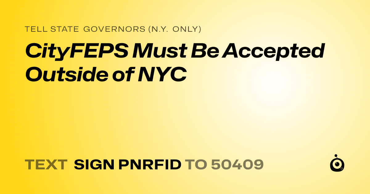A shareable card that reads "tell State Governors (N.Y. only): CityFEPS Must Be Accepted Outside of NYC" followed by "text sign PNRFID to 50409"