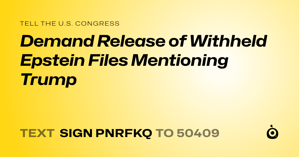 A shareable card that reads "tell the U.S. Congress: Demand Release of Withheld Epstein Files Mentioning Trump" followed by "text sign PNRFKQ to 50409"
